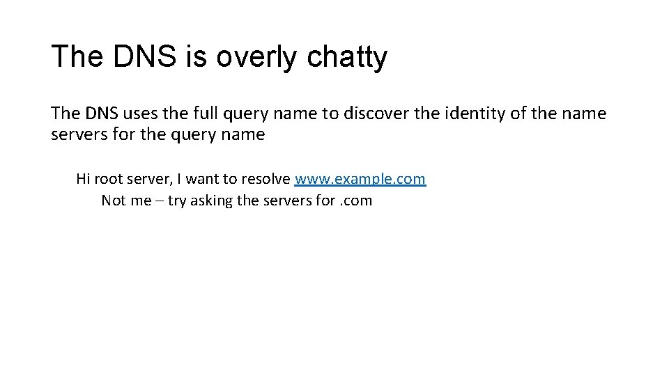 The DNS is overly chatty The DNS uses the full query name to discover