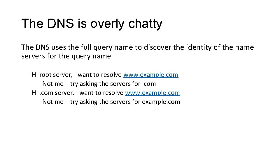 The DNS is overly chatty The DNS uses the full query name to discover