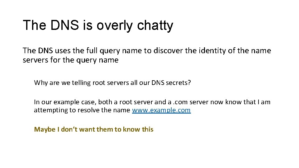 The DNS is overly chatty The DNS uses the full query name to discover