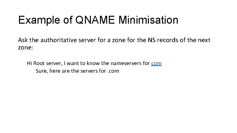 Example of QNAME Minimisation Ask the authoritative server for a zone for the NS