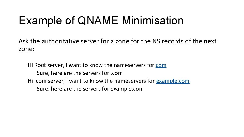 Example of QNAME Minimisation Ask the authoritative server for a zone for the NS