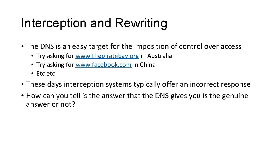 Interception and Rewriting • The DNS is an easy target for the imposition of