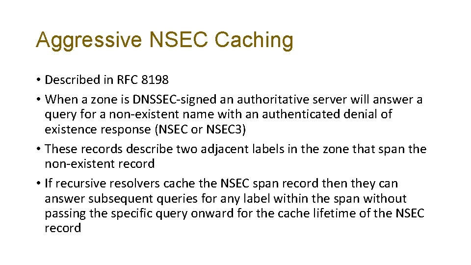 Aggressive NSEC Caching • Described in RFC 8198 • When a zone is DNSSEC-signed