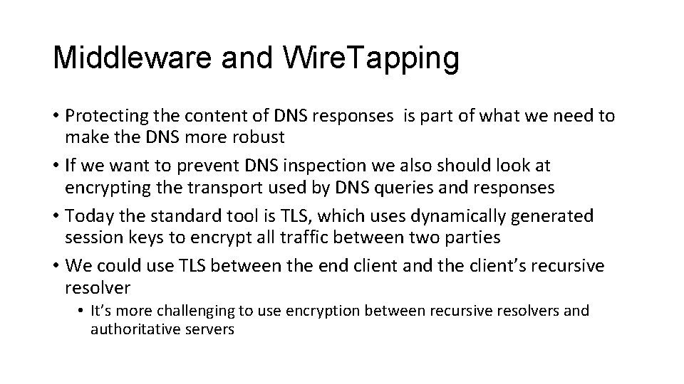 Middleware and Wire. Tapping • Protecting the content of DNS responses is part of