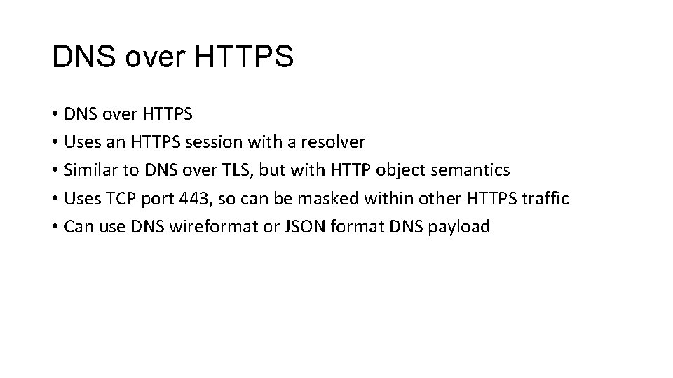 DNS over HTTPS • Uses an HTTPS session with a resolver • Similar to