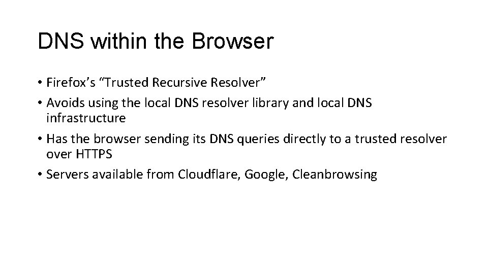 DNS within the Browser • Firefox’s “Trusted Recursive Resolver” • Avoids using the local