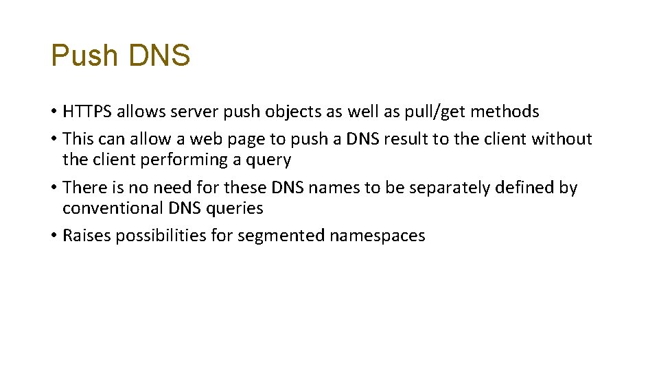 Push DNS • HTTPS allows server push objects as well as pull/get methods •