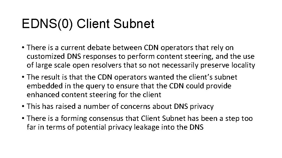 EDNS(0) Client Subnet • There is a current debate between CDN operators that rely