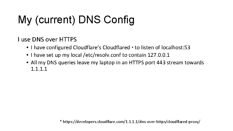 My (current) DNS Config I use DNS over HTTPS • I have configured Cloudflare’s