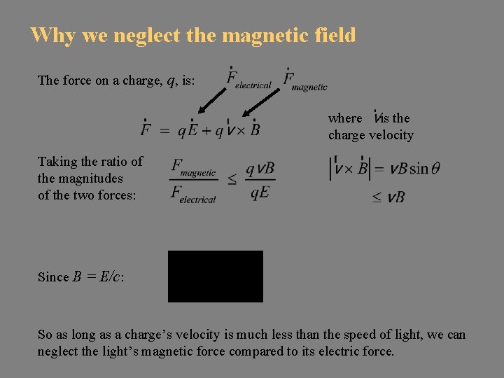 Why we neglect the magnetic field The force on a charge, q, is: where