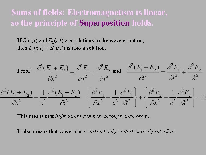 Sums of fields: Electromagnetism is linear, so the principle of Superposition holds. If E