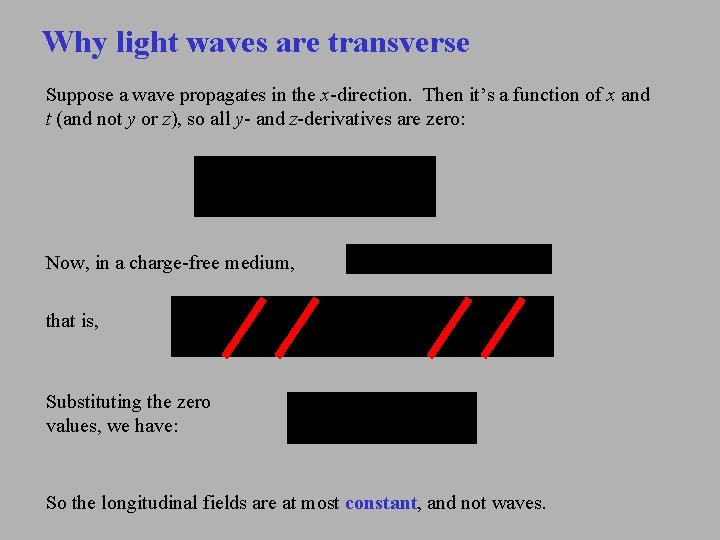 Why light waves are transverse Suppose a wave propagates in the x-direction. Then it’s