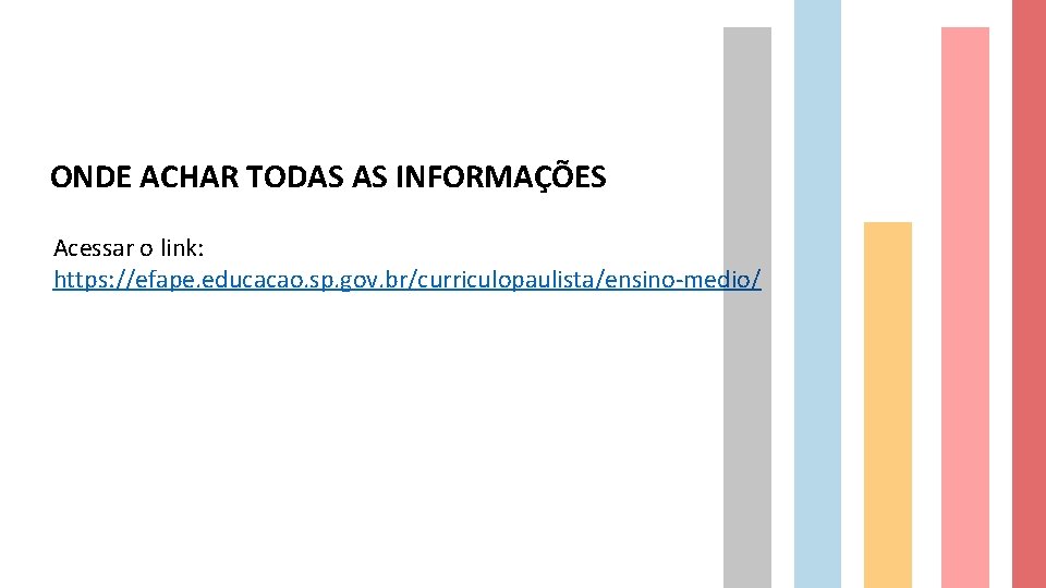 ONDE ACHAR TODAS AS INFORMAÇÕES Acessar o link: https: //efape. educacao. sp. gov. br/curriculopaulista/ensino-medio/