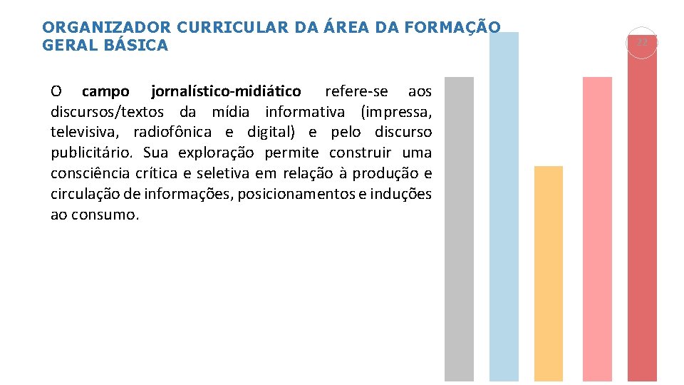 ORGANIZADOR CURRICULAR DA ÁREA DA FORMAÇÃO GERAL BÁSICA O campo jornalístico-midiático refere-se aos discursos/textos