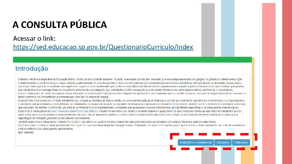 A CONSULTA PÚBLICA Acessar o link: https: //sed. educacao. sp. gov. br/Questionario. Curriculo/Index 