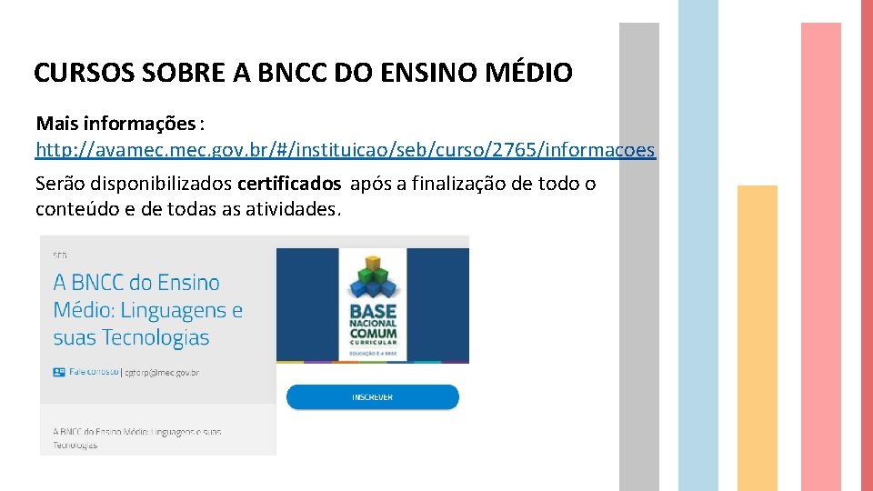 CURSOS SOBRE A BNCC DO ENSINO MÉDIO Mais informações : http: //avamec. gov. br/#/instituicao/seb/curso/2765/informacoes