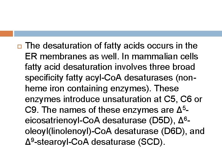 The desaturation of fatty acids occurs in the ER membranes as well. In