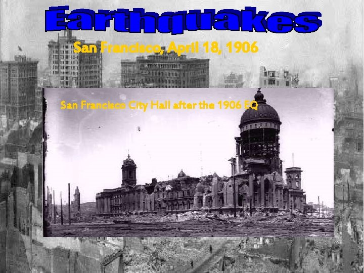 San Francisco, April 18, 1906 San Francisco City Hall after the 1906 EQ San Francisco, April 18, 1906 San Francisco City Hall after the 1906 EQ
