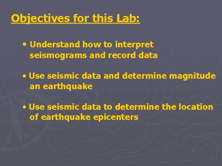 Objectives for this Lab: • Understand how to interpret seismograms and record data • Objectives for this Lab: • Understand how to interpret seismograms and record data •