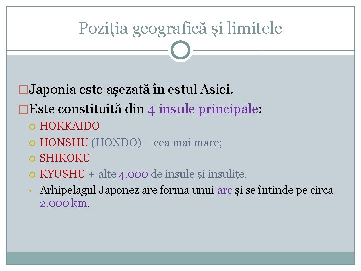 Poziția geografică și limitele �Japonia este așezată în estul Asiei. �Este constituită din 4