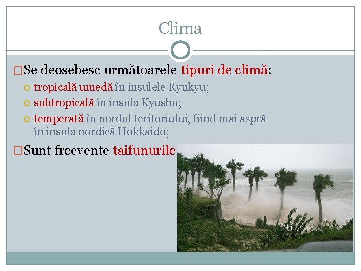 Clima �Se deosebesc următoarele tipuri de climă: tropicală umedă în insulele Ryukyu; subtropicală în