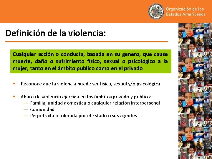 Definición de la violencia: Cualquier acción o conducta, basada en su genero, que cause