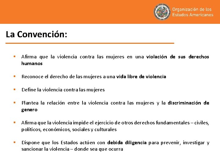 La Convención: § Afirma que la violencia contra las mujeres en una violación de