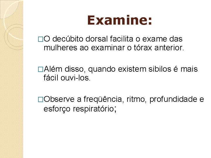 Examine: �O decúbito dorsal facilita o exame das mulheres ao examinar o tórax anterior.