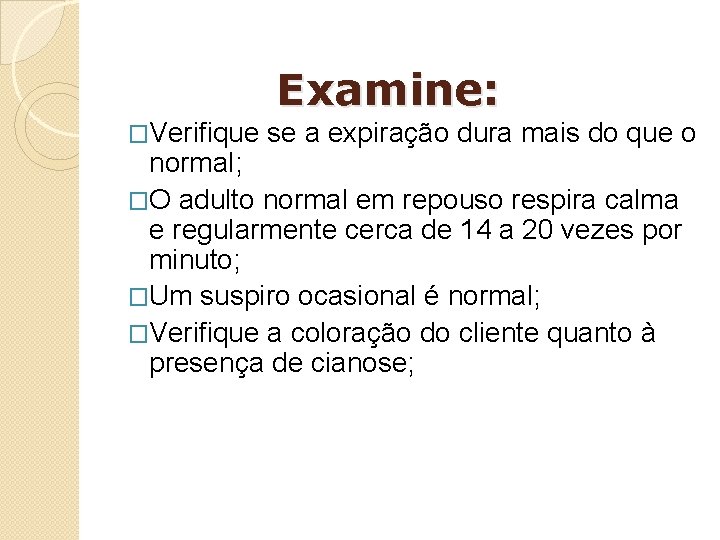 Examine: �Verifique se a expiração dura mais do que o normal; �O adulto normal