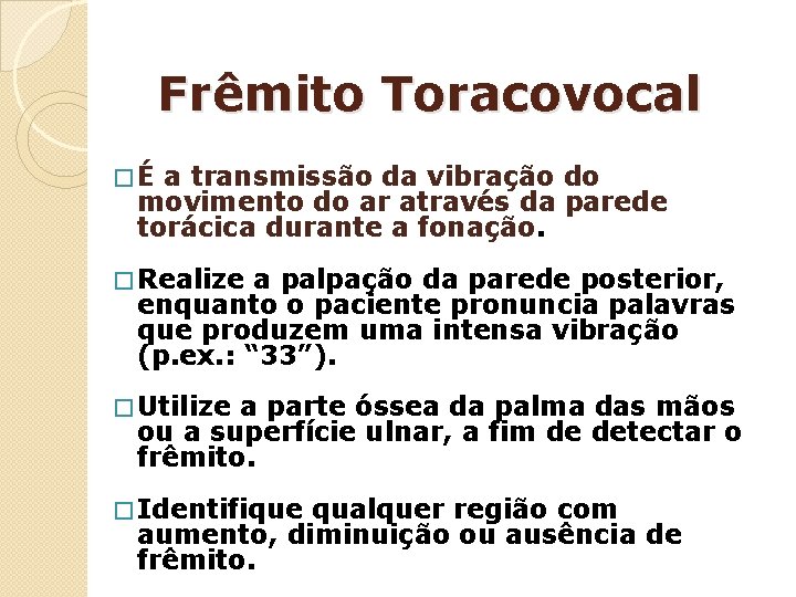 Frêmito Toracovocal �É a transmissão da vibração do movimento do ar através da parede