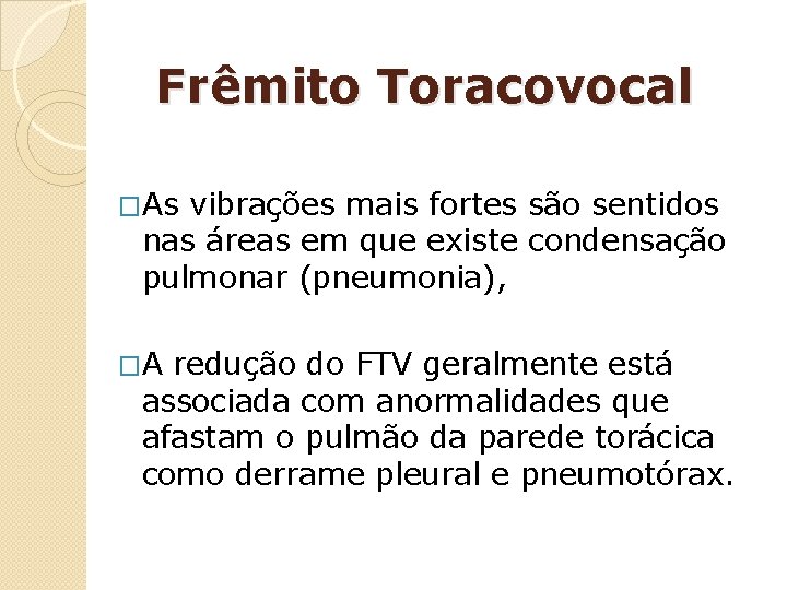 Frêmito Toracovocal �As vibrações mais fortes são sentidos nas áreas em que existe condensação