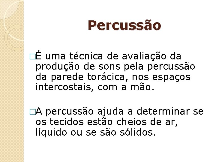 Percussão �É uma técnica de avaliação da produção de sons pela percussão da parede