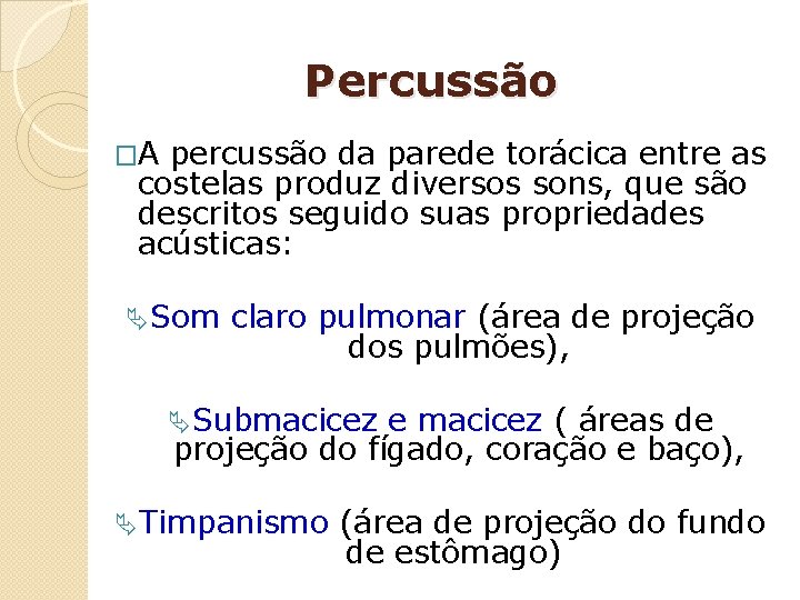 Percussão �A percussão da parede torácica entre as costelas produz diversos sons, que são