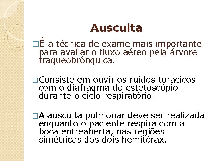 Ausculta �É a técnica de exame mais importante para avaliar o fluxo aéreo pela