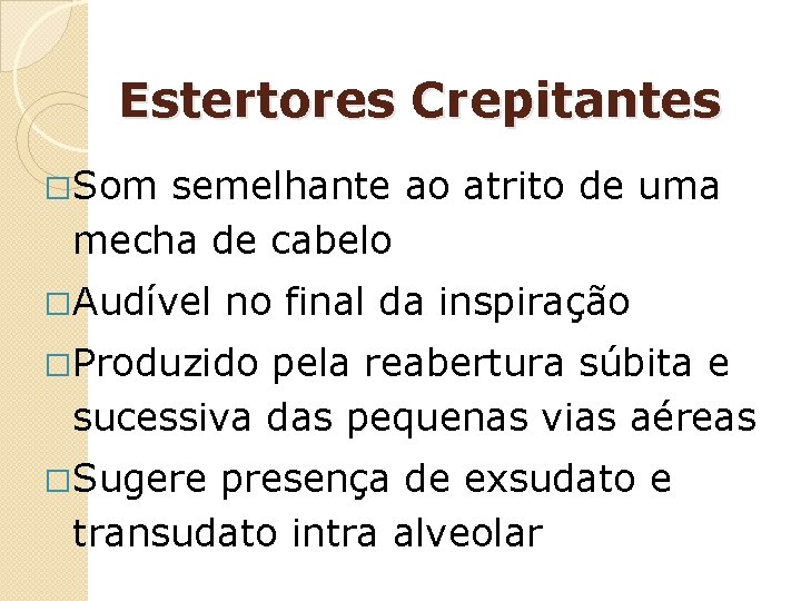 Estertores Crepitantes �Som semelhante ao atrito de uma mecha de cabelo �Audível no final