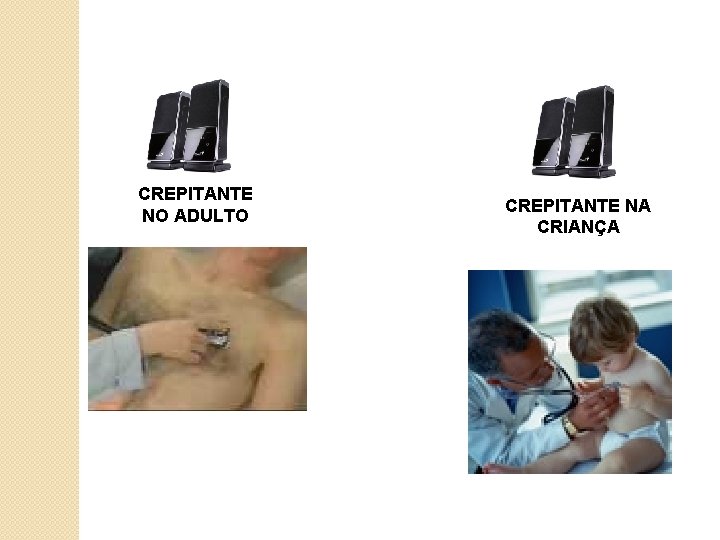 CREPITANTE NO ADULTO CREPITANTE NA CRIANÇA 