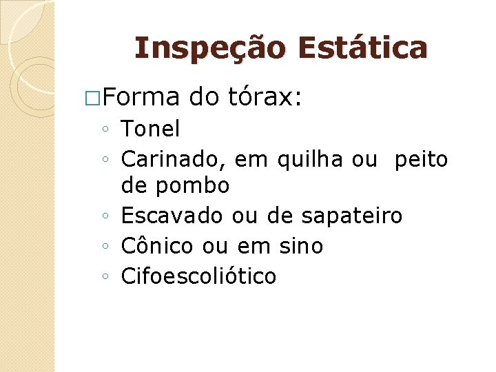 Inspeção Estática �Forma do tórax: ◦ Tonel ◦ Carinado, em quilha ou peito de