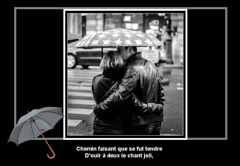 Chemin faisant que se fut tendre D'ouïr à deux le chant joli, 