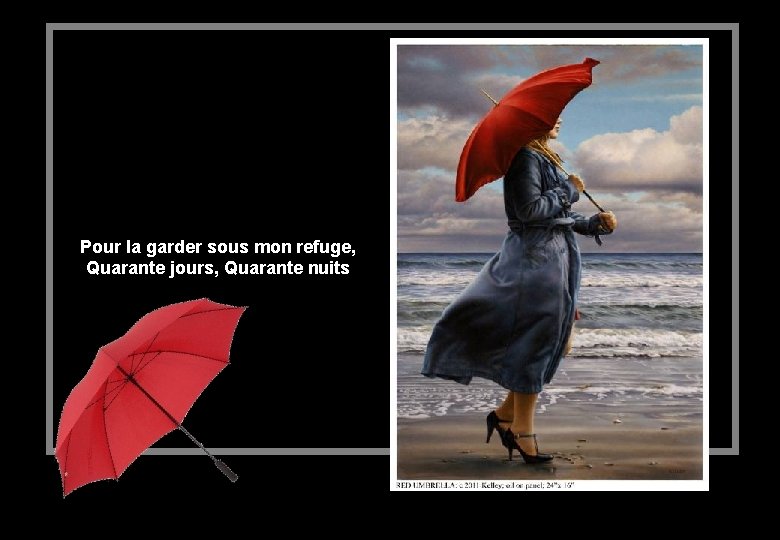 Pour la garder sous mon refuge, Quarante jours, Quarante nuits 