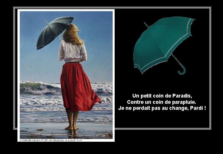 Un petit coin de Paradis, Contre un coin de parapluie. Je ne perdait pas
