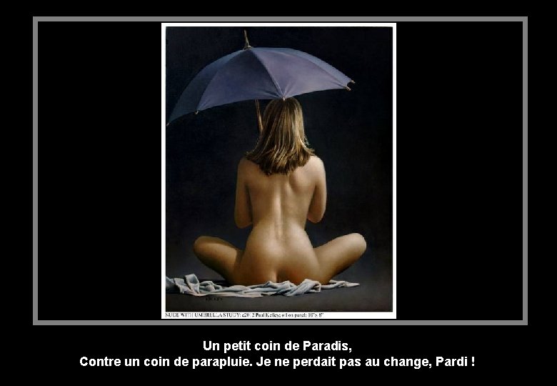 Un petit coin de Paradis, Contre un coin de parapluie. Je ne perdait pas