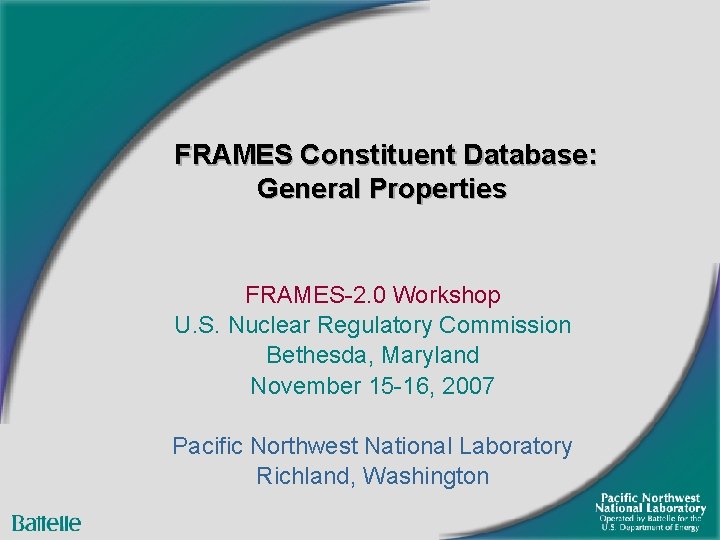 FRAMES Constituent Database: General Properties FRAMES-2. 0 Workshop U. S. Nuclear Regulatory Commission Bethesda,