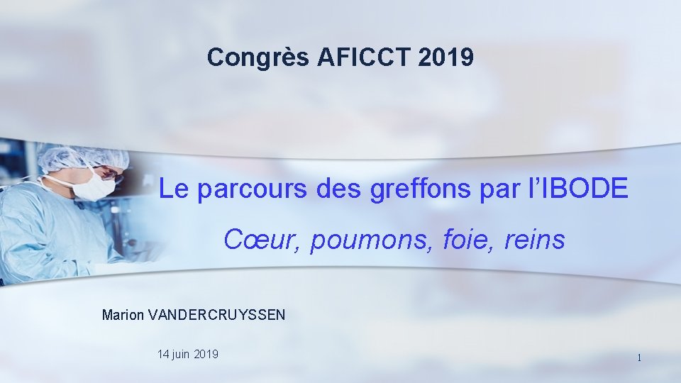 Congrès AFICCT 2019 Le parcours des greffons par l’IBODE Cœur, poumons, foie, reins Marion