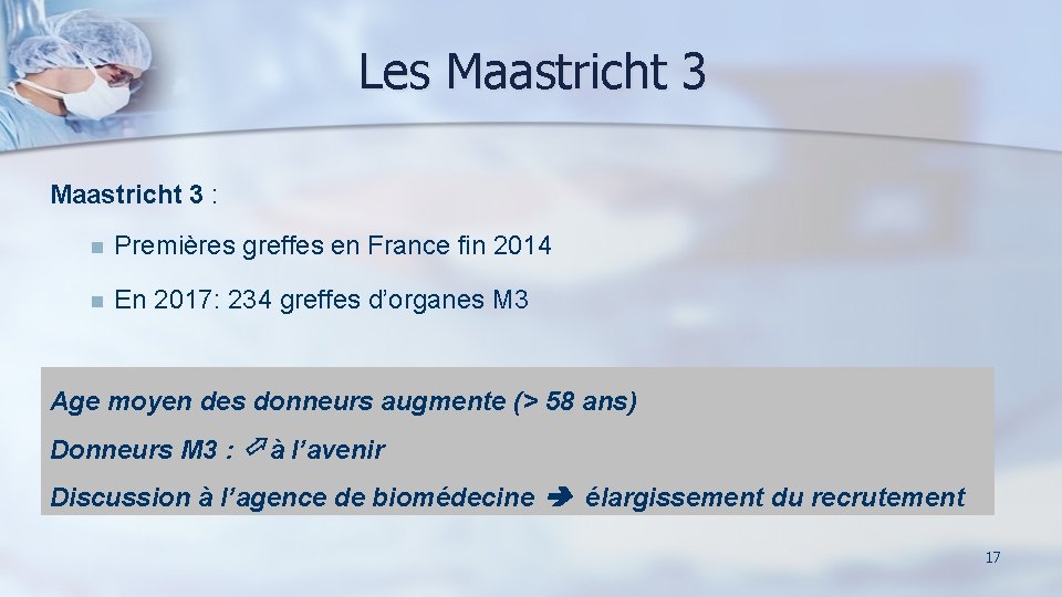 Les Maastricht 3 : n Premières greffes en France fin 2014 n En 2017: