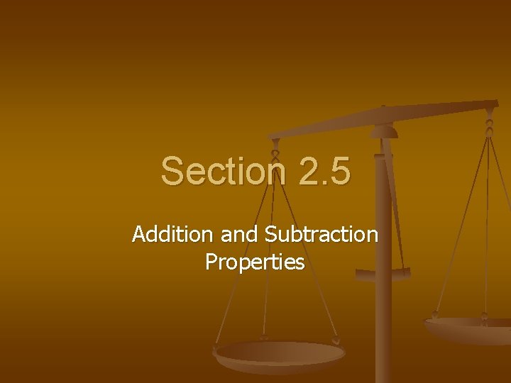 Section 2. 5 Addition and Subtraction Properties 