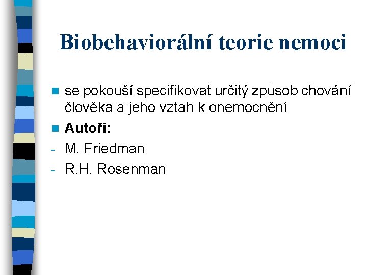 Biobehaviorální teorie nemoci se pokouší specifikovat určitý způsob chování člověka a jeho vztah k