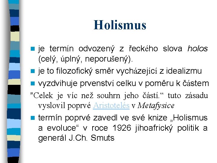 Holismus je termín odvozený z řeckého slova holos (celý, úplný, neporušený). n je to