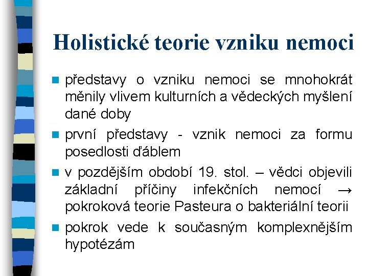 Holistické teorie vzniku nemoci představy o vzniku nemoci se mnohokrát měnily vlivem kulturních a