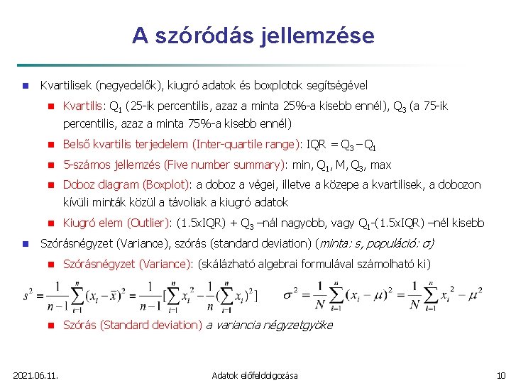 A szóródás jellemzése n Kvartilisek (negyedelők), kiugró adatok és boxplotok segítségével n Kvartilis: Q