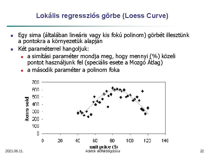 Lokális regressziós görbe (Loess Curve) n n Egy sima (általában lineáris vagy kis fokú